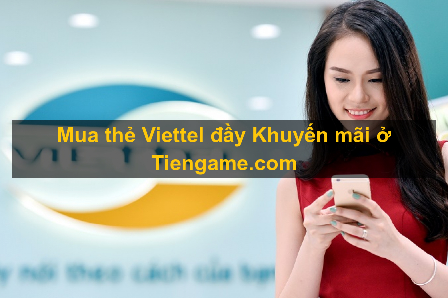 Mua thẻ viettel tại Tiengame.com có khuyến mãi lớn bạn đã biết chưa? Mua thẻ viettel tại Tiengame.com có khuyến mãi lớn bạn đã biết chưa?