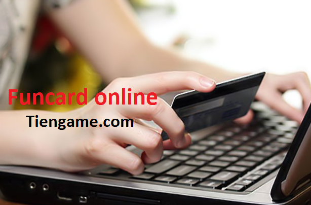 Những lợi ích không ngờ khi mua thẻ funcard thanh toán trực tuyến