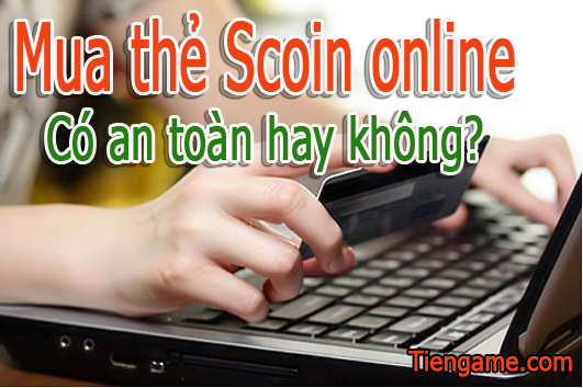 Mua thẻ Scoin online trực tuyến có an toàn hay không?