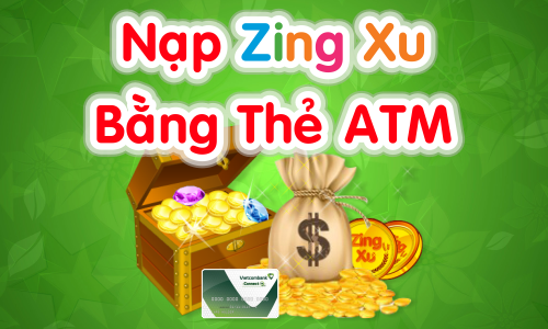 Nạp zing xu bằng ATM - Hình thức siêu tiết kiệm cho các game thủ